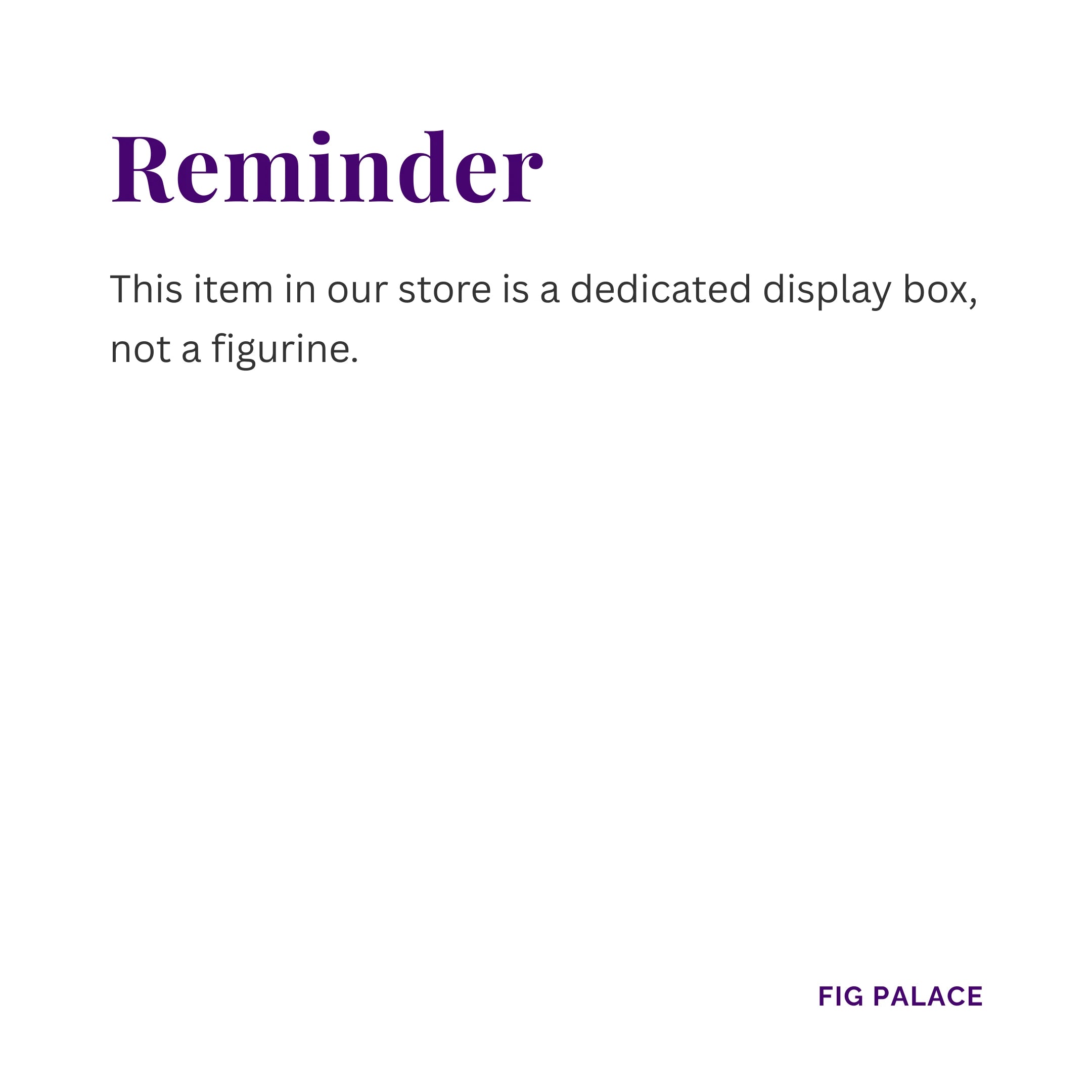 Note clarifying that this product is a display case only and does not include a figurine.