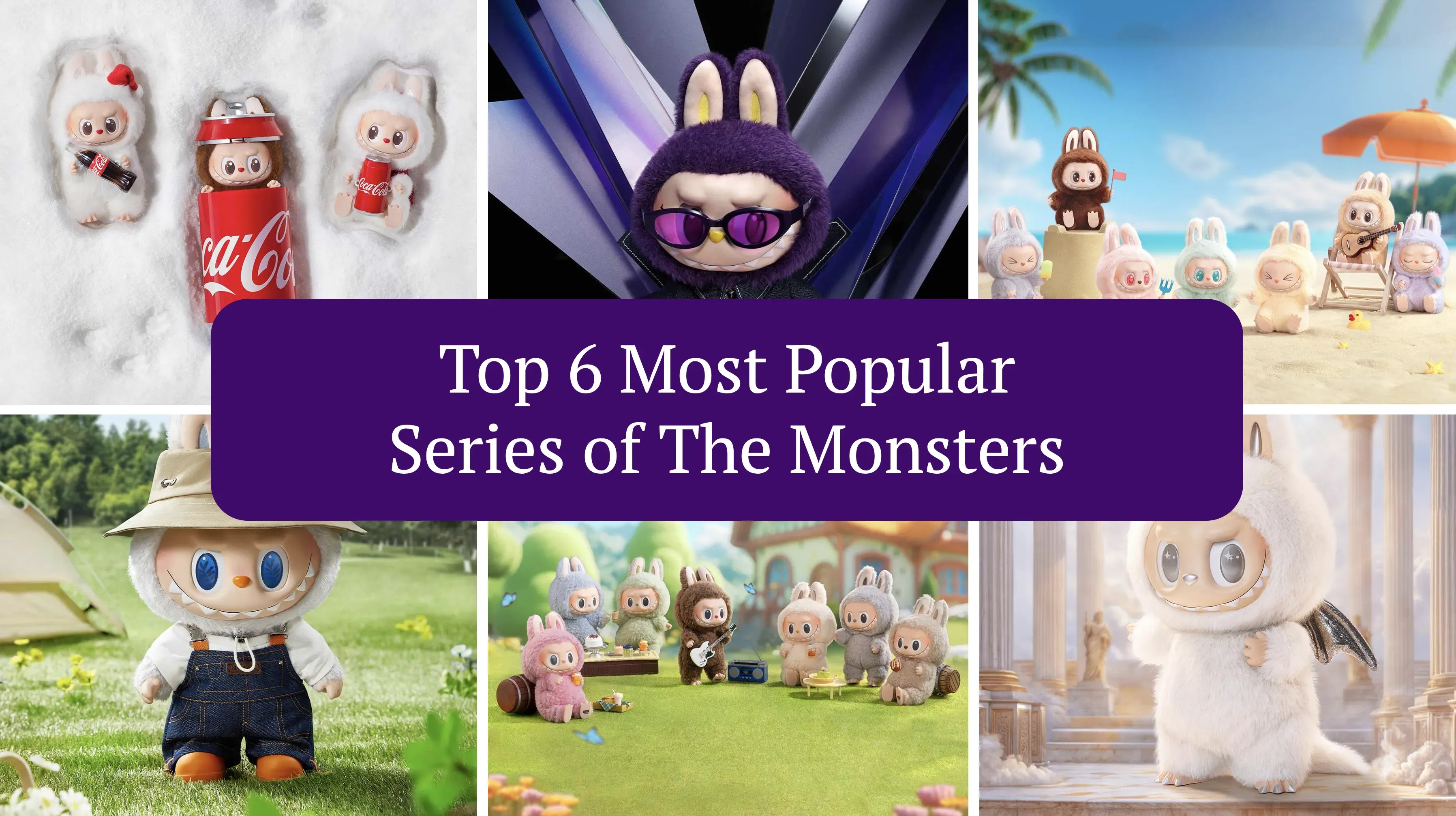 Collage of The Monsters' top 6 most popular series, showcasing their charming vinyl plush dolls and blind box figurines. Written by FigPalace.com.